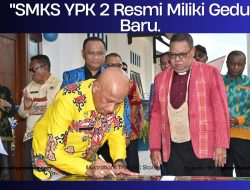 “SMKS YPK 2 Resmi Miliki Gedung Baru, Perkuat Pendidikan Vokasi di Biak”
